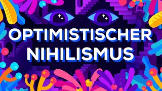 Optimistischer Nihilismus [upl. by Ardnoel81]