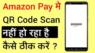 Amazon Pay Me QR Code Scan Nahi Ho Raha Hai  How To Fix Amazon Pay QR Code Scanning Problem [upl. by Mcgill]