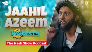 Jaahil Azeem Part 02  The Nash Show Podcast  Sahil Adeem  Comedy Sketch  Nashpati [upl. by Ettenel]