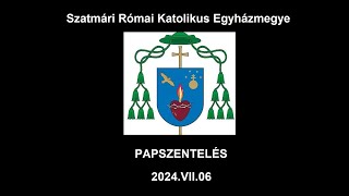 Szatmári Római Katolikus Egyházmegye  Papszentelés  2024VII06 [upl. by Lladnik]