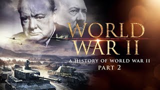 World War II A History of WWII Part 2  Full Documentary [upl. by Gearalt]