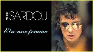 Michel Sardou  Etre une femme Audio Officiel [upl. by Aryahay]