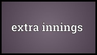 Extra innings Meaning [upl. by Terrill503]