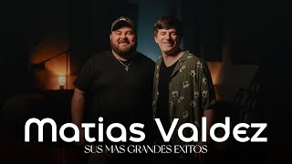 Matias Valdez  Grandes Exitos [upl. by Enyamert]