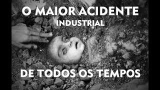 O maior Acidente da Historia Industrial [upl. by Eelrefinnej]