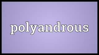 Polyandrous Meaning [upl. by Ajar673]