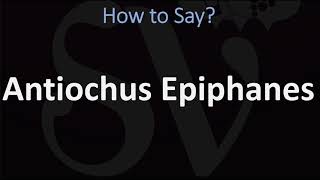 How to Pronounce Antiochus Epiphanes CORRECTLY [upl. by Boudreaux]