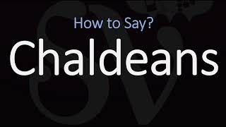 How to Pronounce Chaldeans CORRECTLY [upl. by Noswad]