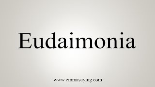 How To Say Eudaimonia [upl. by Naut]