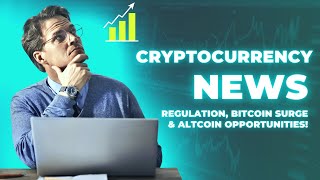 Recent Cryptocurrency News Regulation Bitcoin SURGE amp Altcoin Opportunities [upl. by Yort]