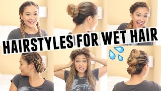 6 EASY HAIRSTYLES FOR WET HAIR [upl. by Joiner]