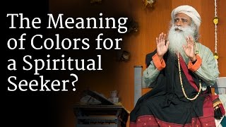 The Meaning of Colors for a Spiritual Seeker  Sadhguru [upl. by Keever706]