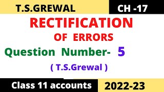 RECTIFICATION OF ERRORS Chapter 17 TSGrewal Solution Question  no5 Class 11 accounts 2022 [upl. by Desimone]