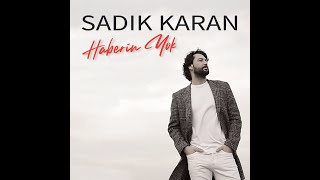 Sadık Karan  Haberin Yok [upl. by Hsiri]