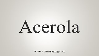 How To Say Acerola [upl. by Imtiaz370]