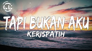 Kerispatih  Tapi Bukan Aku Lyrics [upl. by Rinaldo75]