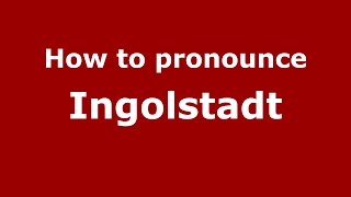 How to pronounce Ingolstadt GermanyGerman  PronounceNamescom [upl. by Yht]