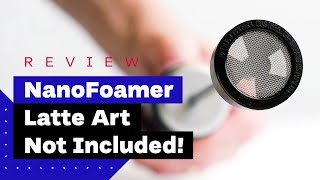 NanoFoamer Review Best Milk Frother For Home Baristas [upl. by Llered]