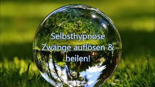 ⭐ Selbsthypnose Zwänge auflösen amp heilen [upl. by Terle]