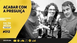 PREGUIÇA  COMO ACABAR COM ELA  PODCAST SAI DA MÉDIA 012 [upl. by Arimaj]