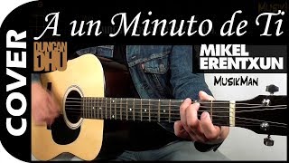 A UN MINUTO DE TI 🕙  Mikel Erentxun  GUITARRA  MusikMan N°080 [upl. by Earvin]