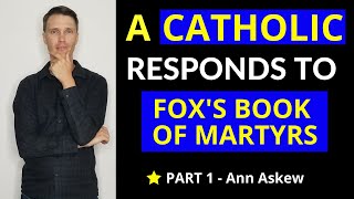 Foxes Book of Martyrs A Catholic Responds  Anne Askew [upl. by Felicidad]