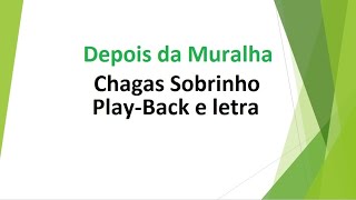 Depois da Muralha  Chagas Sobrinho  playback e letra [upl. by Bellew972]