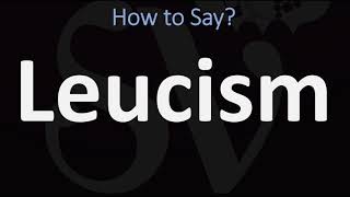 How to Pronounce Leucism CORRECTLY [upl. by Bloomer]