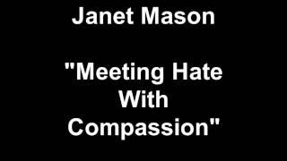 Janet Mason Meeting Hate With Compassion [upl. by Coney]