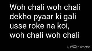 Woh Chali woh Chali lyrics [upl. by Neiluj115]