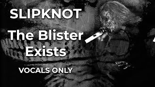 Slipknot  The Blister Exists VOCALS ONLY [upl. by Keeley201]